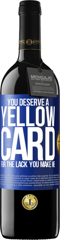 39,95 € 送料無料 | 赤ワイン REDエディション MBE 予約する あなたは私を作る欠如のためにイエローカードに値する 青いタグ. カスタマイズ可能なラベル 予約する 12 月 収穫 2016 Tempranillo