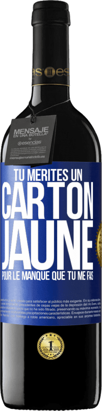 39,95 € | Vin rouge Édition RED MBE Réserve Tu mérites un carton jaune pour le manque que tu me fais Étiquette Bleue. Étiquette personnalisable Réserve 12 Mois Récolte 2016 Tempranillo