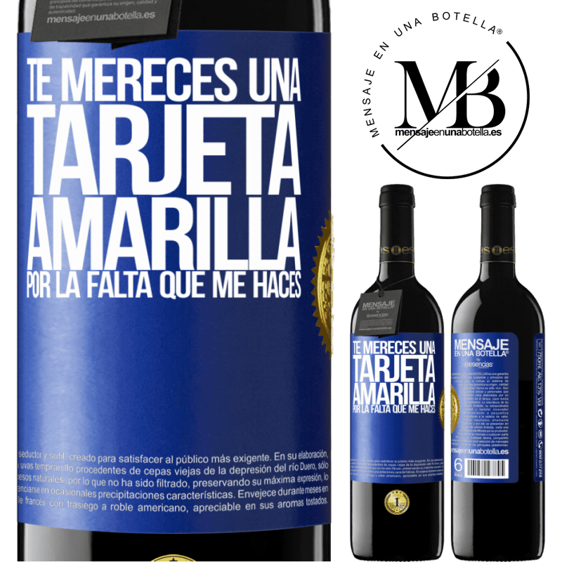 39,95 € Envío gratis | Vino Tinto Edición RED MBE Reserva Te mereces una tarjeta amarilla por la falta que me haces Etiqueta Azul. Etiqueta personalizable Reserva 12 Meses Cosecha 2014 Tempranillo