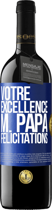 39,95 € | Vin rouge Édition RED MBE Réserve Votre Excellence M. Papa. Félicitations Étiquette Bleue. Étiquette personnalisable Réserve 12 Mois Récolte 2015 Tempranillo