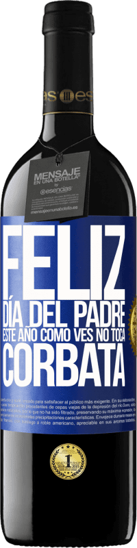 39,95 € Envío gratis | Vino Tinto Edición RED MBE Reserva Feliz día del padre! Este año, como ves, no toca corbata Etiqueta Azul. Etiqueta personalizable Reserva 12 Meses Cosecha 2015 Tempranillo