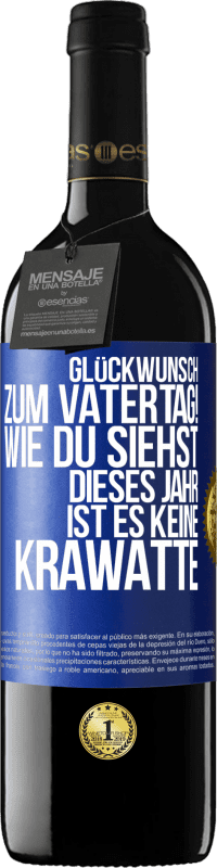 39,95 € | Rotwein RED Ausgabe MBE Reserve Glückwunsch zum Vatertag! Wie du siehst, dieses Jahr ist es keine Krawatte Blaue Markierung. Anpassbares Etikett Reserve 12 Monate Ernte 2015 Tempranillo