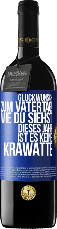 39,95 € Kostenloser Versand | Rotwein RED Ausgabe MBE Reserve Glückwunsch zum Vatertag! Wie du siehst, dieses Jahr ist es keine Krawatte Blaue Markierung. Anpassbares Etikett Reserve 12 Monate Ernte 2016 Tempranillo