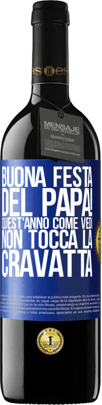 39,95 € | Vino rosso Edizione RED MBE Riserva Buona festa del papà! Quest'anno, come vedi, non tocca la cravatta Etichetta Blu. Etichetta personalizzabile Riserva 12 Mesi Raccogliere 2015 Tempranillo