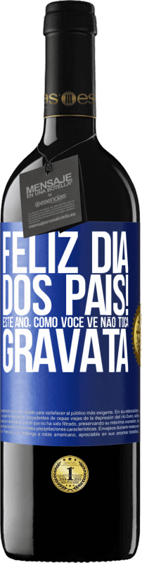 39,95 € Envio grátis | Vinho tinto Edição RED MBE Reserva Feliz Dia dos Pais! Este ano, como você vê, não toca gravata Etiqueta Azul. Etiqueta personalizável Reserva 12 Meses Colheita 2016 Tempranillo