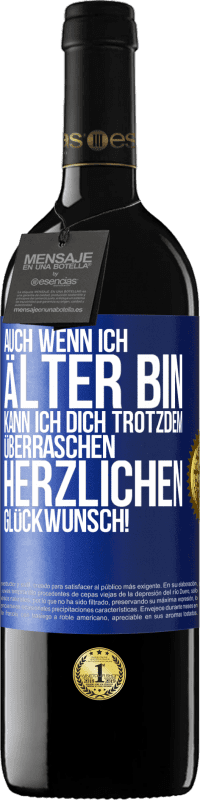 39,95 € Kostenloser Versand | Rotwein RED Ausgabe MBE Reserve Auch wenn ich älter bin, kann ich dich trotzdem überraschen. Herzlichen Glückwunsch! Blaue Markierung. Anpassbares Etikett Reserve 12 Monate Ernte 2015 Tempranillo