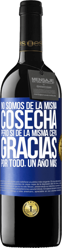 39,95 € | Vino Tinto Edición RED MBE Reserva No somos de la misma cosecha, pero sí de la misma cepa. Gracias por todo, un año más Etiqueta Azul. Etiqueta personalizable Reserva 12 Meses Cosecha 2015 Tempranillo