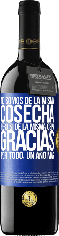 39,95 € Envío gratis | Vino Tinto Edición RED MBE Reserva No somos de la misma cosecha, pero sí de la misma cepa. Gracias por todo, un año más Etiqueta Azul. Etiqueta personalizable Reserva 12 Meses Cosecha 2016 Tempranillo