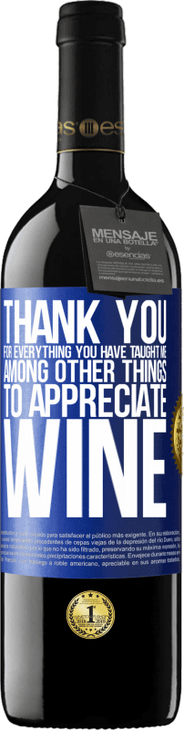 39,95 € Free Shipping | Red Wine RED Edition MBE Reserve Thank you for everything you have taught me, among other things, to appreciate wine Blue Label. Customizable label Reserve 12 Months Harvest 2014 Tempranillo