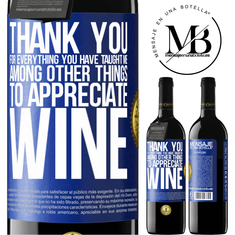 39,95 € Free Shipping | Red Wine RED Edition MBE Reserve Thank you for everything you have taught me, among other things, to appreciate wine Blue Label. Customizable label Reserve 12 Months Harvest 2014 Tempranillo