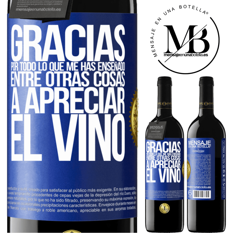 39,95 € Envío gratis | Vino Tinto Edición RED MBE Reserva Gracias por todo lo que me has enseñado, entre otras cosas, a apreciar el vino Etiqueta Azul. Etiqueta personalizable Reserva 12 Meses Cosecha 2014 Tempranillo