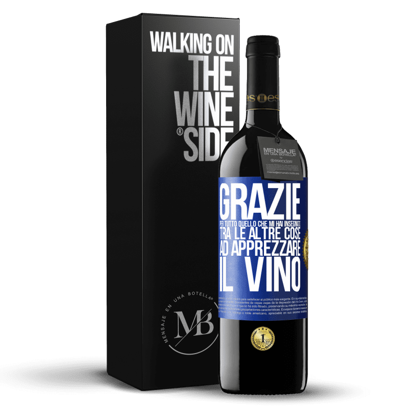 39,95 € Spedizione Gratuita | Vino rosso Edizione RED MBE Riserva Grazie per tutto quello che mi hai insegnato, tra le altre cose, ad apprezzare il vino Etichetta Blu. Etichetta personalizzabile Riserva 12 Mesi Raccogliere 2016 Tempranillo