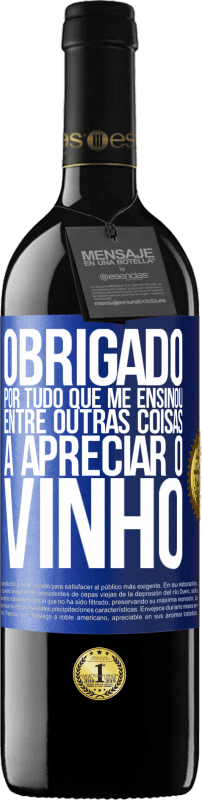 39,95 € | Vinho tinto Edição RED MBE Reserva Obrigado por tudo que me ensinou, entre outras coisas, a apreciar o vinho Etiqueta Azul. Etiqueta personalizável Reserva 12 Meses Colheita 2015 Tempranillo