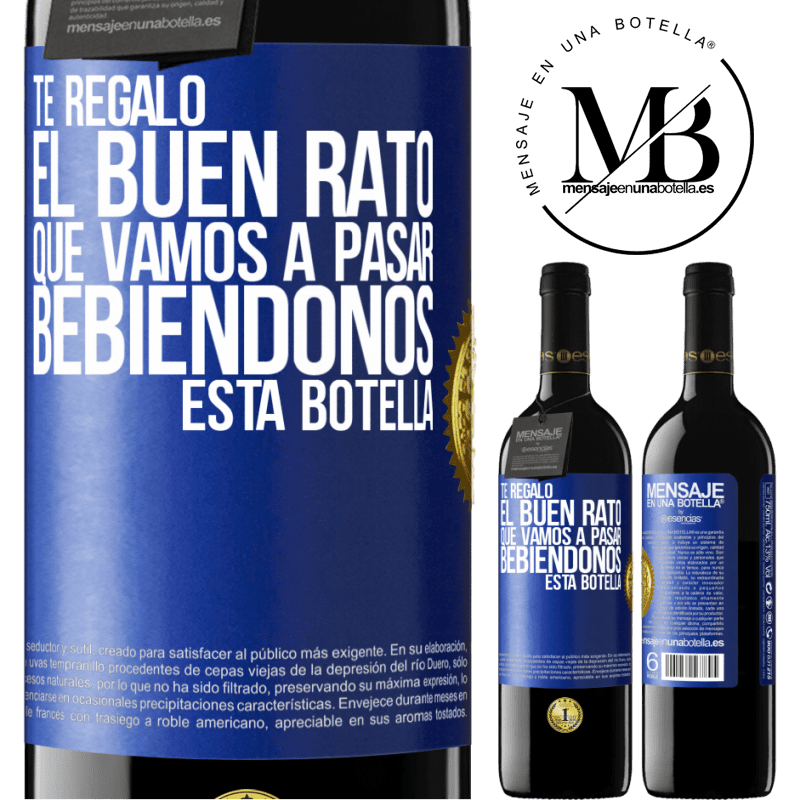 39,95 € Envío gratis | Vino Tinto Edición RED MBE Reserva Te regalo el buen rato que vamos a pasar bebiéndonos esta botella Etiqueta Azul. Etiqueta personalizable Reserva 12 Meses Cosecha 2014 Tempranillo