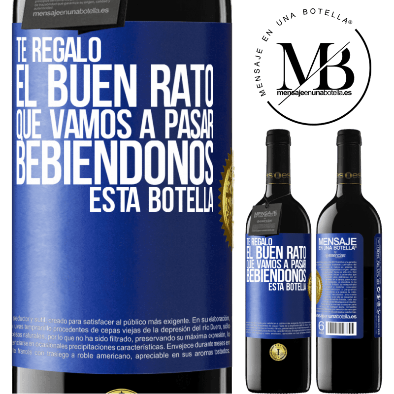 39,95 € Envío gratis | Vino Tinto Edición RED MBE Reserva Te regalo el buen rato que vamos a pasar bebiéndonos esta botella Etiqueta Azul. Etiqueta personalizable Reserva 12 Meses Cosecha 2016 Tempranillo