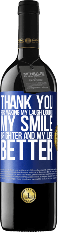 39,95 € | Red Wine RED Edition MBE Reserve Thank you for making my laugh louder, my smile brighter and my life better Blue Label. Customizable label Reserve 12 Months Harvest 2014 Tempranillo