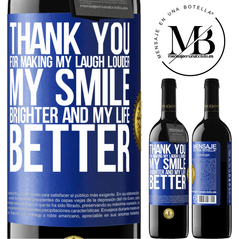 39,95 € Free Shipping | Red Wine RED Edition MBE Reserve Thank you for making my laugh louder, my smile brighter and my life better Blue Label. Customizable label Reserve 12 Months Harvest 2014 Tempranillo