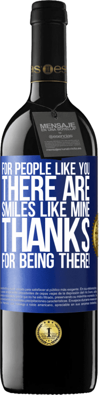 39,95 € | Red Wine RED Edition MBE Reserve For people like you there are smiles like mine. Thanks for being there! Blue Label. Customizable label Reserve 12 Months Harvest 2014 Tempranillo