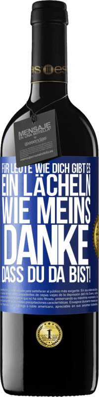 39,95 € Kostenloser Versand | Rotwein RED Ausgabe MBE Reserve Für Leute wie dich gibt es ein Lächeln wie meins. Danke, dass du da bist! Blaue Markierung. Anpassbares Etikett Reserve 12 Monate Ernte 2014 Tempranillo