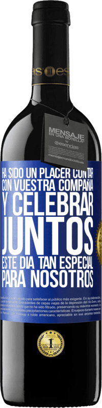 «Ha sido un placer contar con vuestra compañía y celebrar juntos este día tan especial para nosotros» Edición RED MBE Reserva