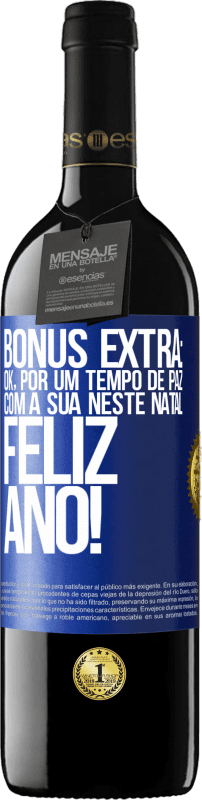 39,95 € | Vinho tinto Edição RED MBE Reserva Bônus Extra: Ok, por um tempo de paz com a sua neste Natal. Feliz Ano! Etiqueta Azul. Etiqueta personalizável Reserva 12 Meses Colheita 2015 Tempranillo