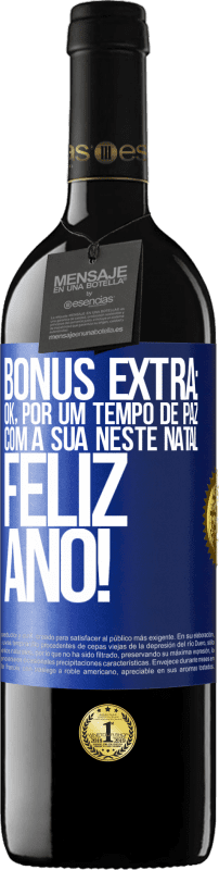 39,95 € | Vinho tinto Edição RED MBE Reserva Bônus Extra: Ok, por um tempo de paz com a sua neste Natal. Feliz Ano! Etiqueta Azul. Etiqueta personalizável Reserva 12 Meses Colheita 2016 Tempranillo