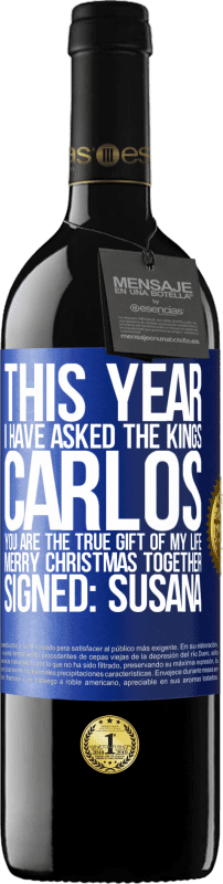 39,95 € Free Shipping | Red Wine RED Edition MBE Reserve This year I have asked the kings. Carlos, you are the true gift of my life. Merry Christmas together. Signed: Susana Blue Label. Customizable label Reserve 12 Months Harvest 2016 Tempranillo