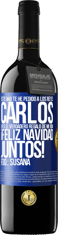 39,95 € Envío gratis | Vino Tinto Edición RED MBE Reserva Este año te he pedido a los reyes. Carlos, eres el verdadero regalo de mi vida. Feliz navidad juntos. Fdo.: Susana Etiqueta Azul. Etiqueta personalizable Reserva 12 Meses Cosecha 2016 Tempranillo