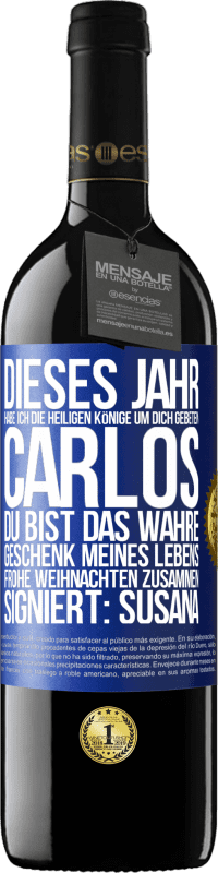 39,95 € | Rotwein RED Ausgabe MBE Reserve Dieses Jahr habe ich die heiligen Könige um dich gebeten, Carlos, du bist das wahre Geschenk meines Lebens. Frohe Weihnachten zu Blaue Markierung. Anpassbares Etikett Reserve 12 Monate Ernte 2015 Tempranillo