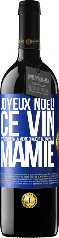 39,95 € | Vin rouge Édition RED MBE Réserve Joyeux Noël! Ce vin te procurera la même chaleur qu'un pull de mamie Étiquette Bleue. Étiquette personnalisable Réserve 12 Mois Récolte 2015 Tempranillo