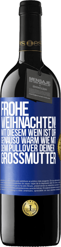 39,95 € | Rotwein RED Ausgabe MBE Reserve Frohe Weihnachten! Mit diesem Wein ist dir genauso warm wie mit dem Pullover deiner Großmutter Blaue Markierung. Anpassbares Etikett Reserve 12 Monate Ernte 2016 Tempranillo
