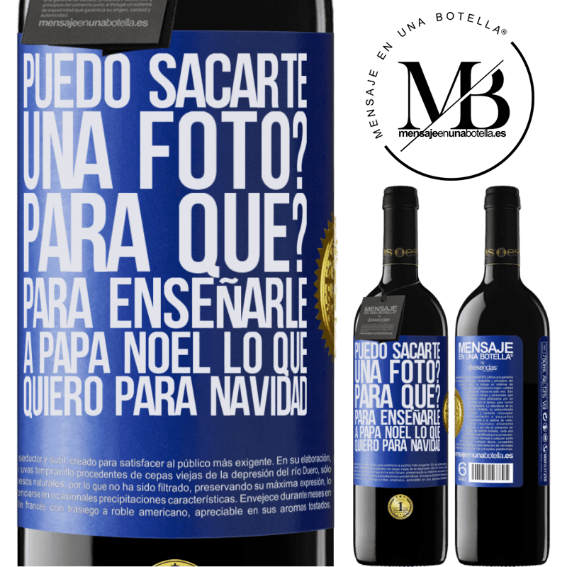 39,95 € Envío gratis | Vino Tinto Edición RED MBE Reserva Puedo sacarte una foto? Para qué? Para enseñarle a Papá Noel lo que quiero para navidad Etiqueta Azul. Etiqueta personalizable Reserva 12 Meses Cosecha 2014 Tempranillo