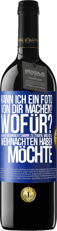 39,95 € Kostenloser Versand | Rotwein RED Ausgabe MBE Reserve Kann ich ein Foto von dir machen? Wofür? Um dem Weihnachtsmann zu zeigen, was ich zu Weihnachten haben möchte Blaue Markierung. Anpassbares Etikett Reserve 12 Monate Ernte 2016 Tempranillo