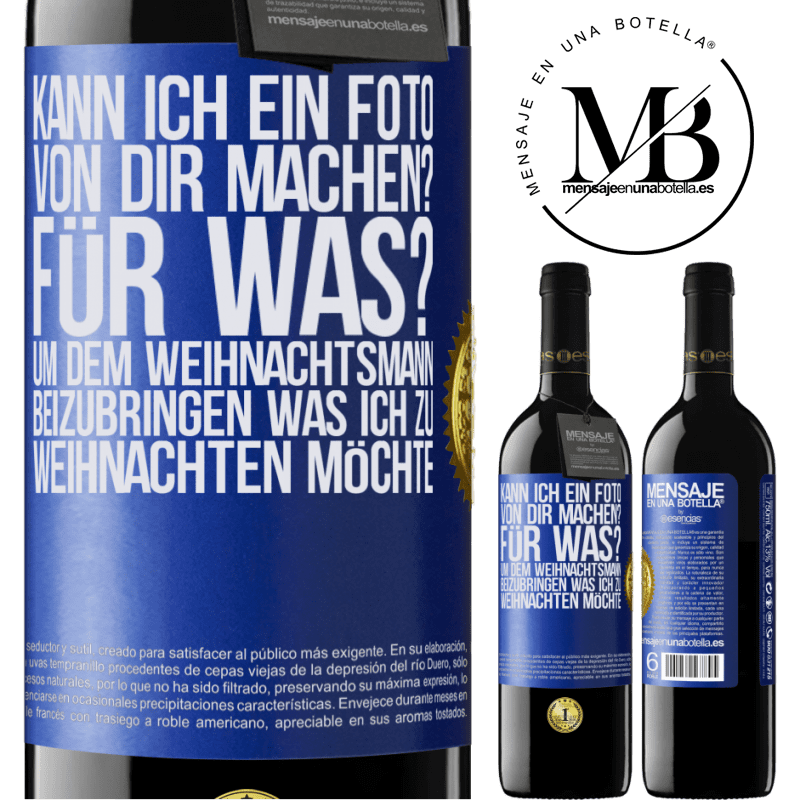 39,95 € Kostenloser Versand | Rotwein RED Ausgabe MBE Reserve Kann ich ein Foto von dir machen? Wofür? Um dem Weihnachtsmann zu zeigen, was ich zu Weihnachten haben möchte Blaue Markierung. Anpassbares Etikett Reserve 12 Monate Ernte 2014 Tempranillo