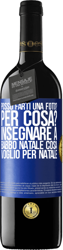 39,95 € | Vino rosso Edizione RED MBE Riserva Posso farti una foto? Per cosa? Insegnare a Babbo Natale cosa voglio per Natale Etichetta Blu. Etichetta personalizzabile Riserva 12 Mesi Raccogliere 2015 Tempranillo