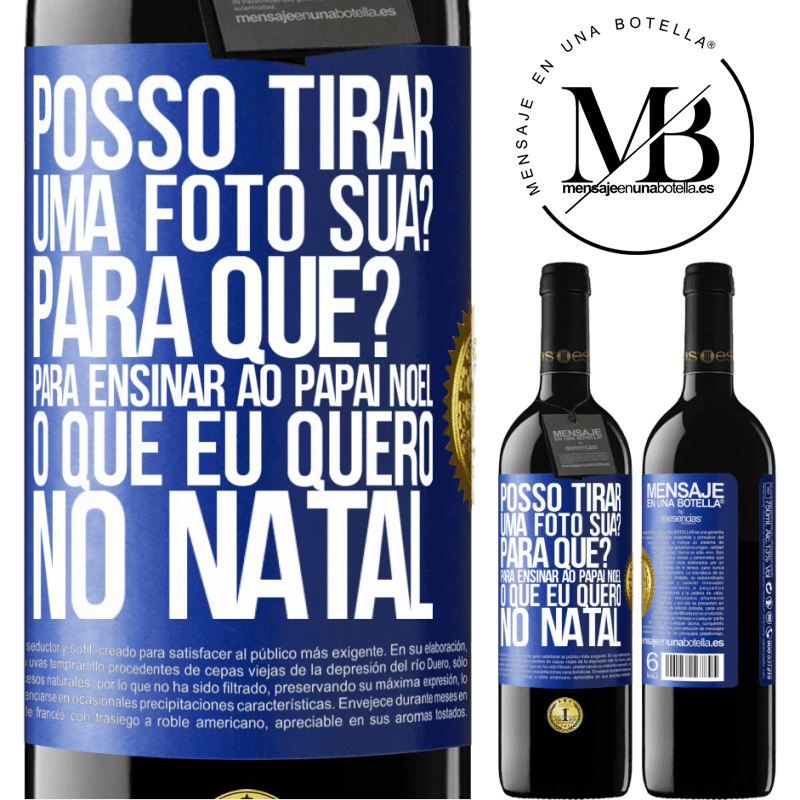39,95 € Envio grátis | Vinho tinto Edição RED MBE Reserva Posso tirar uma foto sua? Para que? Para ensinar ao Papai Noel o que eu quero no Natal Etiqueta Azul. Etiqueta personalizável Reserva 12 Meses Colheita 2016 Tempranillo