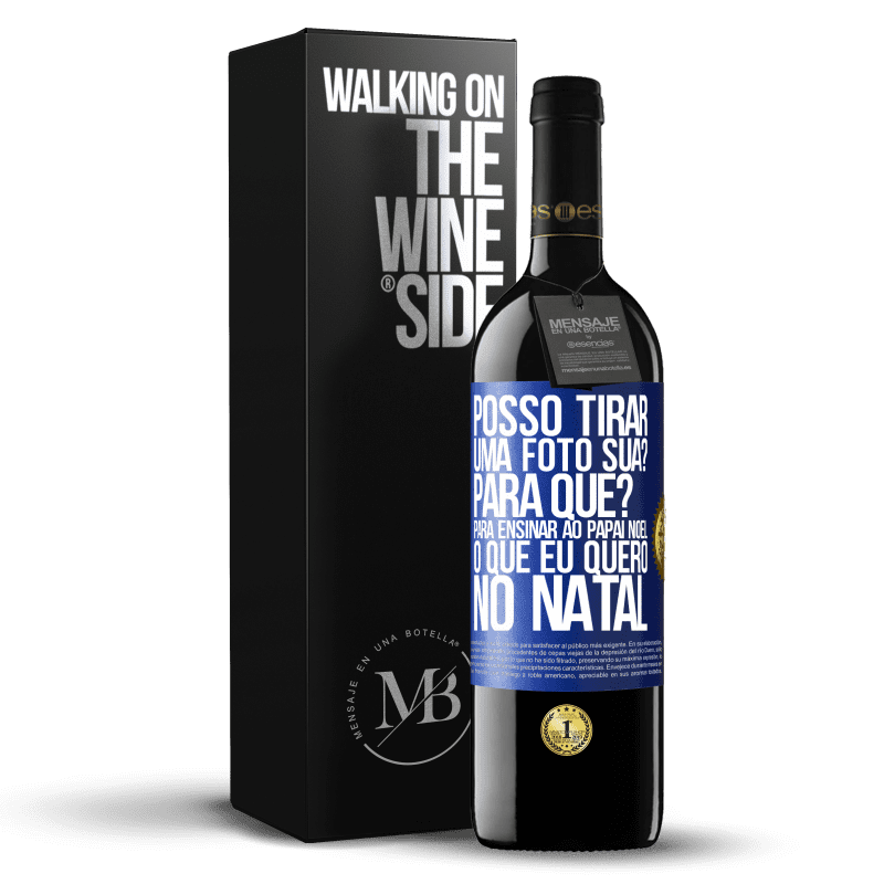 39,95 € Envio grátis | Vinho tinto Edição RED MBE Reserva Posso tirar uma foto sua? Para que? Para ensinar ao Papai Noel o que eu quero no Natal Etiqueta Azul. Etiqueta personalizável Reserva 12 Meses Colheita 2015 Tempranillo