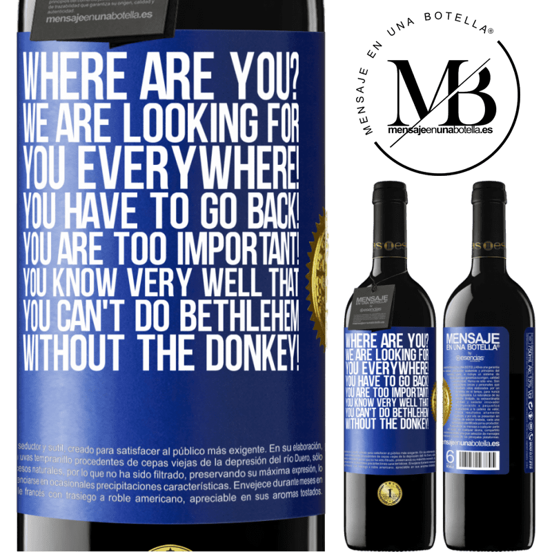 39,95 € Free Shipping | Red Wine RED Edition MBE Reserve Where are you? We are looking for you everywhere! You have to go back! You are too important! You know very well that you Blue Label. Customizable label Reserve 12 Months Harvest 2014 Tempranillo