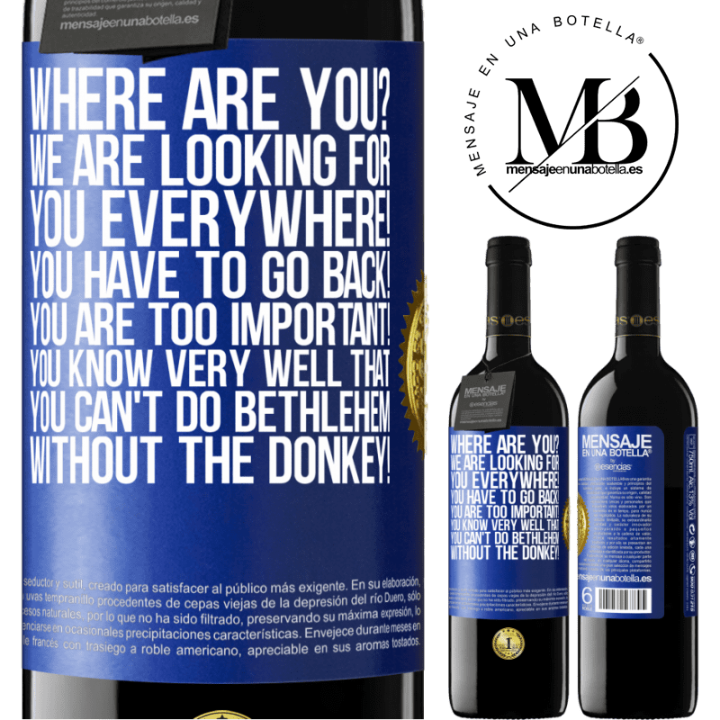 39,95 € Free Shipping | Red Wine RED Edition MBE Reserve Where are you? We are looking for you everywhere! You have to go back! You are too important! You know very well that you Blue Label. Customizable label Reserve 12 Months Harvest 2016 Tempranillo