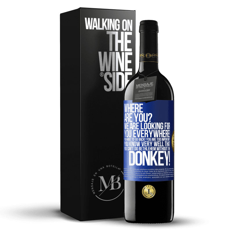 39,95 € Free Shipping | Red Wine RED Edition MBE Reserve Where are you? We are looking for you everywhere! You have to go back! You are too important! You know very well that you Blue Label. Customizable label Reserve 12 Months Harvest 2014 Tempranillo