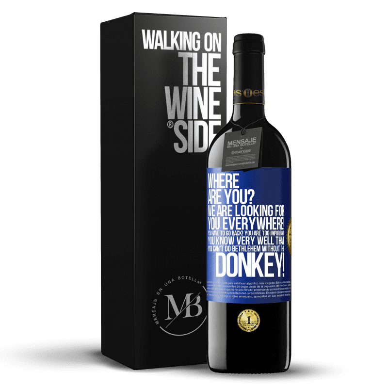 39,95 € Free Shipping | Red Wine RED Edition MBE Reserve Where are you? We are looking for you everywhere! You have to go back! You are too important! You know very well that you Blue Label. Customizable label Reserve 12 Months Harvest 2016 Tempranillo