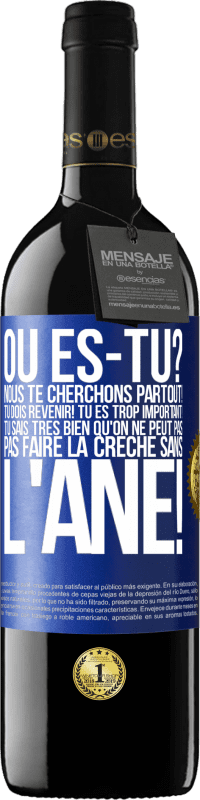 39,95 € | Vin rouge Édition RED MBE Réserve Où es-tu? Nous te cherchons partout! Tu dois revenir! Tu es trop important! Tu sais très bien qu'on ne peut pas pas faire la crè Étiquette Bleue. Étiquette personnalisable Réserve 12 Mois Récolte 2015 Tempranillo