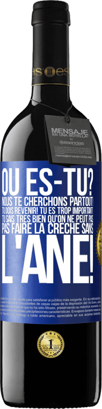 39,95 € Envoi gratuit | Vin rouge Édition RED MBE Réserve Où es-tu? Nous te cherchons partout! Tu dois revenir! Tu es trop important! Tu sais très bien qu'on ne peut pas pas faire la crè Étiquette Bleue. Étiquette personnalisable Réserve 12 Mois Récolte 2016 Tempranillo