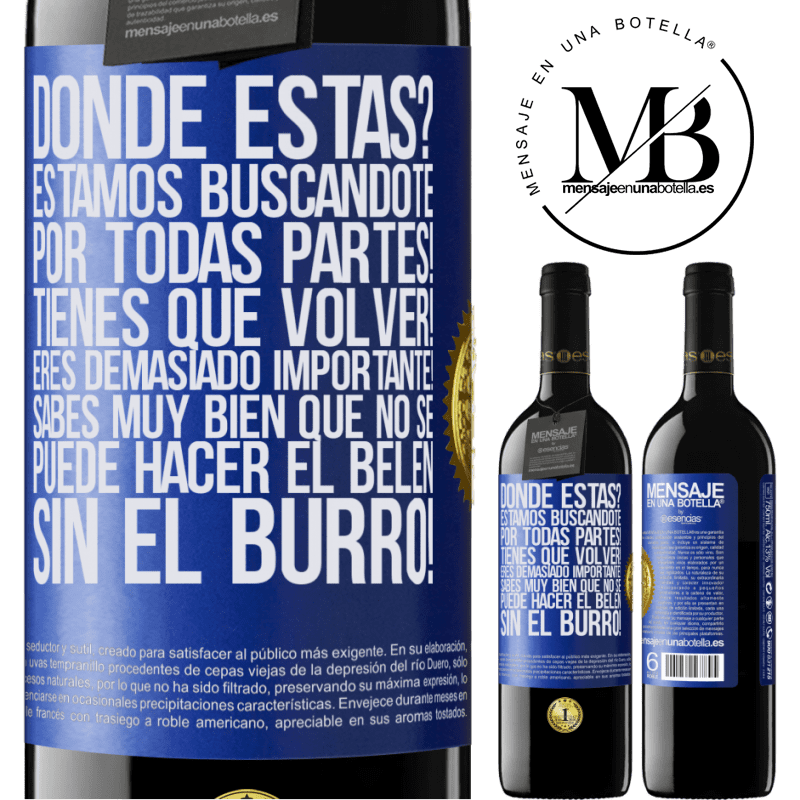 39,95 € Envío gratis | Vino Tinto Edición RED MBE Reserva Dónde estás? Estamos buscándote por todas partes! Tienes que volver! Eres demasiado importante! Sabes muy bien que no se Etiqueta Azul. Etiqueta personalizable Reserva 12 Meses Cosecha 2014 Tempranillo