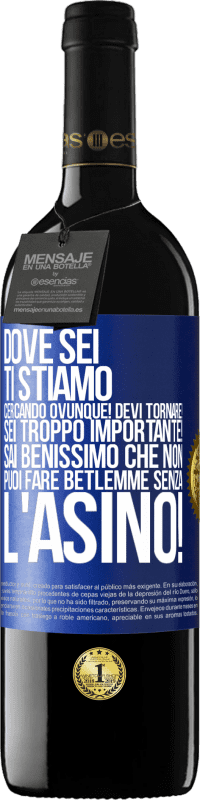 39,95 € | Vino rosso Edizione RED MBE Riserva Dove sei Ti stiamo cercando ovunque! Devi tornare! Sei troppo importante! Sai benissimo che non puoi fare Betlemme senza Etichetta Blu. Etichetta personalizzabile Riserva 12 Mesi Raccogliere 2015 Tempranillo