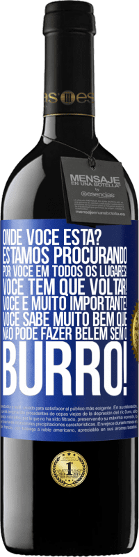 39,95 € Envio grátis | Vinho tinto Edição RED MBE Reserva Onde você está? Estamos procurando por você em todos os lugares! Você tem que voltar! Você é muito importante! Você sabe Etiqueta Azul. Etiqueta personalizável Reserva 12 Meses Colheita 2016 Tempranillo