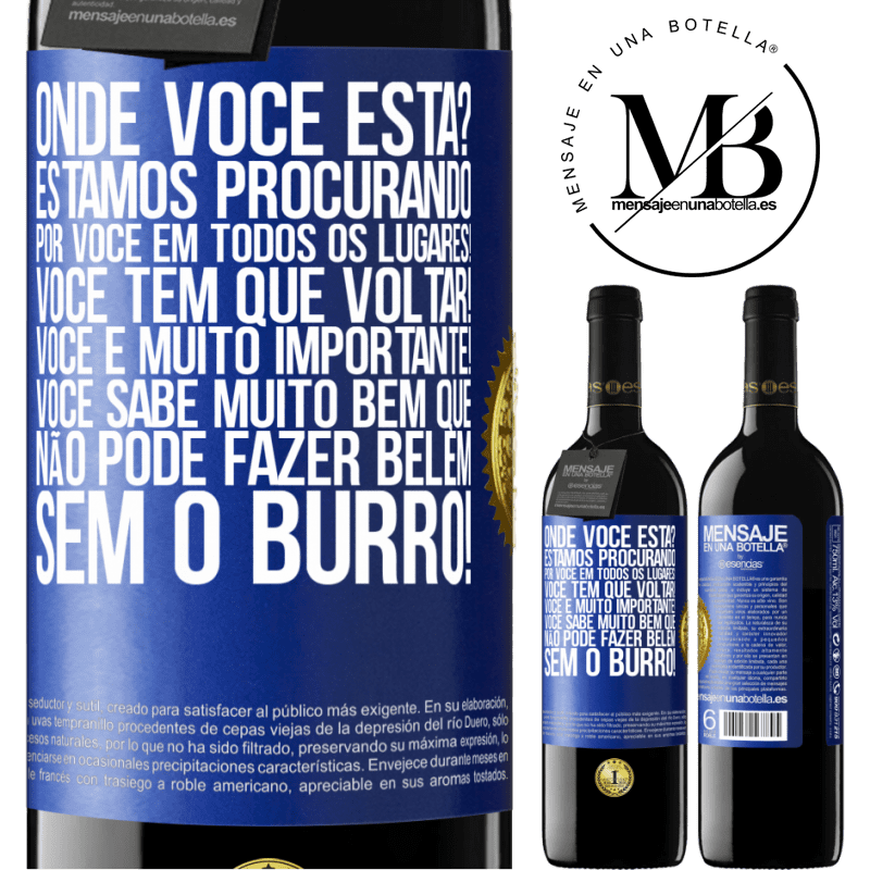 39,95 € Envio grátis | Vinho tinto Edição RED MBE Reserva Onde você está? Estamos procurando por você em todos os lugares! Você tem que voltar! Você é muito importante! Você sabe Etiqueta Azul. Etiqueta personalizável Reserva 12 Meses Colheita 2014 Tempranillo