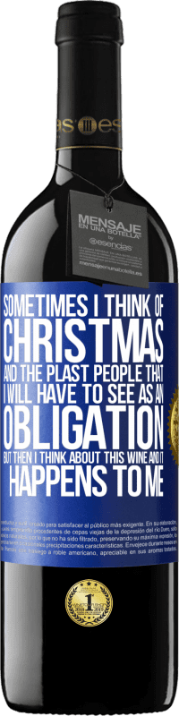 39,95 € | Красное вино Издание RED MBE Бронировать Иногда я думаю о Рождестве и о пластахах, которых мне придется воспринимать как обязательство. Но потом я думаю об этом Синяя метка. Настраиваемая этикетка Бронировать 12 Месяцы Урожай 2014 Tempranillo