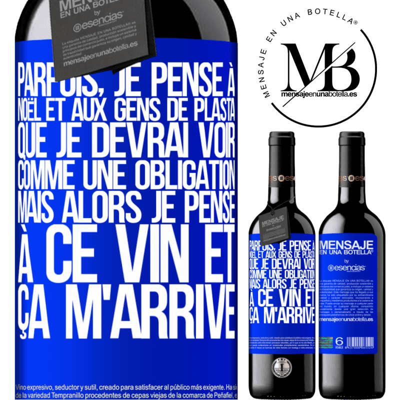 «Parfois, je pense à Noël et aux casse-pieds que je devrai voir. Mais je pense à ce vin et je m'en remets» Édition RED MBE Réserve