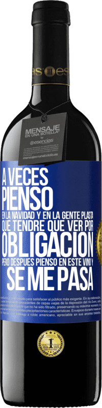 39,95 € | Vino Tinto Edición RED MBE Reserva A veces pienso en la navidad y en la gente plasta que tendré que ver por obligación. Pero después pienso en este vino y se Etiqueta Azul. Etiqueta personalizable Reserva 12 Meses Cosecha 2015 Tempranillo